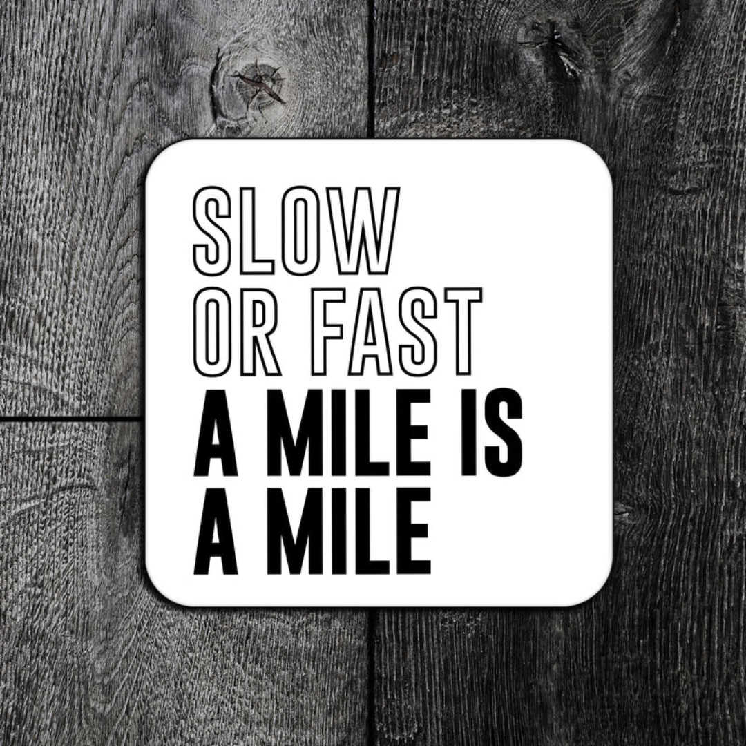EllieBean Slow Or Fast A Mile Is A Mile Coaster